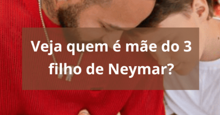 Neymar deve registrar seu terceiro filho; veja quem é mãe do 3 filho de Neymar?