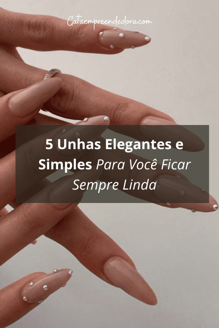 5 Unhas Elegantes e Simples Para Você Ficar Sempre Linda