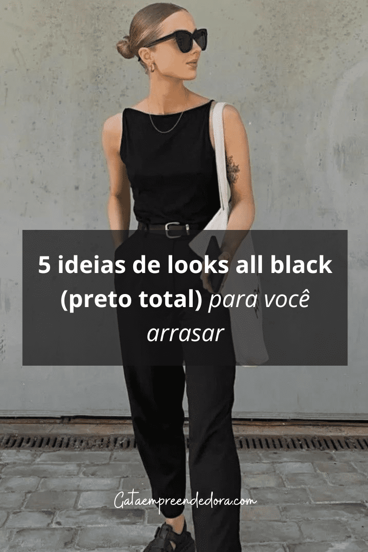 5 ideias de looks all black (preto total) para você arrasar