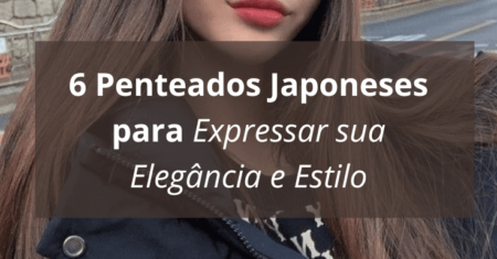 6 Penteados Japoneses para Expressar sua Elegância e Estilo