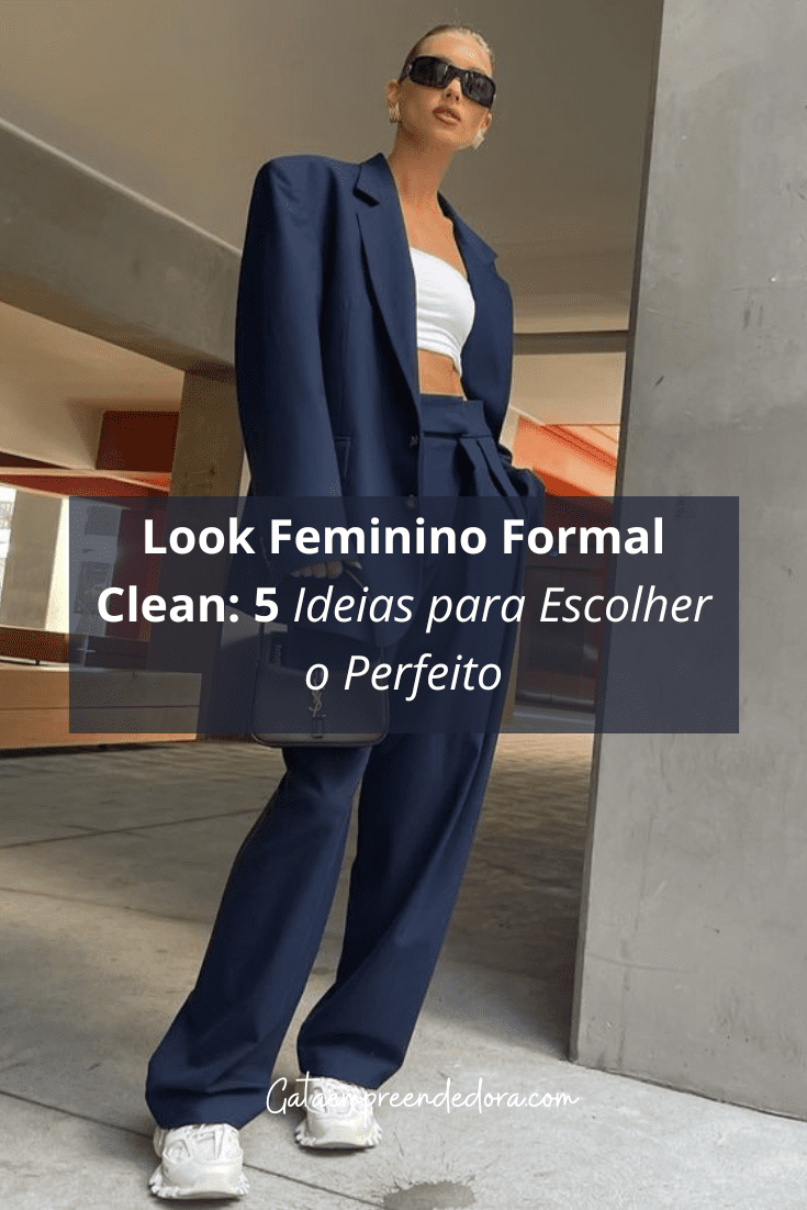 gata empreendedora Look Feminino Formal Clean 5 Ideias para Escolher o Perfeito