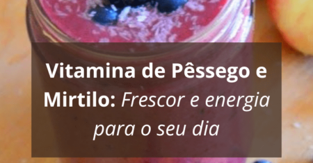 Vitamina de Pêssego e Mirtilo